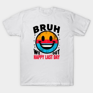 Bruh We Out Happy Last Day T-Shirt